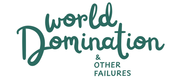 World Domination & Other Failures